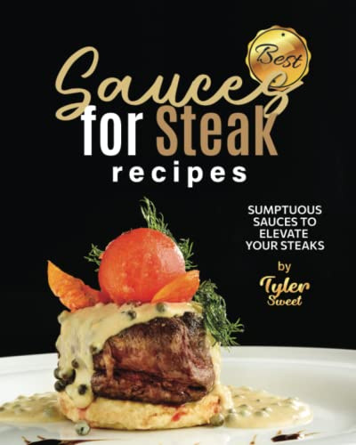 Best Sauces for Steak Recipes: Sumptuous Sauces to Elevate Your Steaks