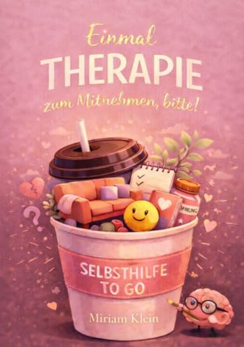 Einmal Therapie zum mitnehmen, bitte!: Selbsthilfe to go
