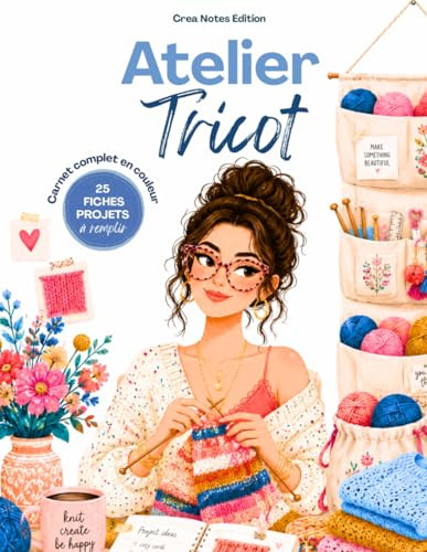 Atelier Tricot: Carnet coloré à remplir pour organiser ses projets, sa laine, ses aiguilles, ses patrons, ses mesures et ses cadeaux faits main
