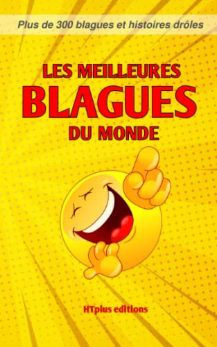 Les meilleures blagues du monde: Plus de 300 blagues et histoires drôles