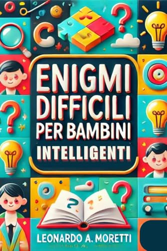 Enigmi difficili per bambini intelligenti: 300 enigmi difficili e rompicapi che le famiglie adoreranno (Libri per pensare per bambini)