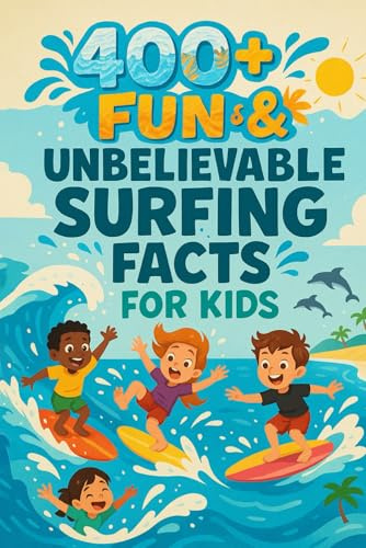 400+ Fun & Unbelievable Surfing Facts for Kid: Ride the Wave of Knowledge with Gnarly Facts, Legendary Surfers & More! (The Ultimate Surfing Facts & Trivia Gift for Young Readers)