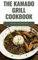 THE KAMADO GRILL COOKBOOK: The Incredible Guide On How To Smoke, Grill, Roast, Barbecue Preparation Of Beef, Pork And Lots More