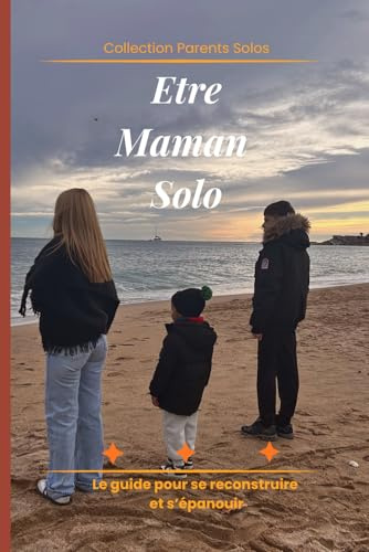 ETRE MAMAN SOLO - Le guide pour se reconstruire et s'épanouir