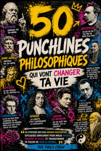 50 punchlines philosophiques qui vont changer ta vie: 50 citations des plus grands philosophes expliquées simplement pour mieux penser, prendre du recul et transformer ta façon de voir le monde