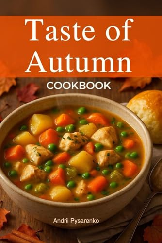 The Taste of Autumn Cookbook: Cozy and Flavorful Fall Recipes with Apples, Pumpkin, Spices & More for the Perfect Harvest Table (Seasonal Cookbooks)