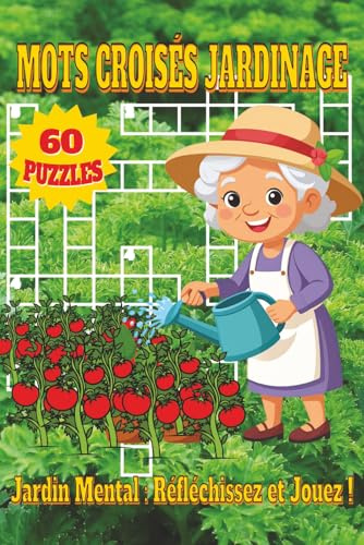 Livre de Mots Croisés Jardinage: Livre de mots croisés jardinage : 60 grilles stimulantes sur plantes, fleurs, légumes, outils, potager, nature et ... profiter de moments de jardinage tranquille
