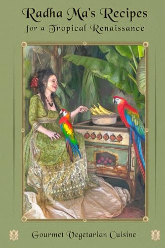 Radha Ma's Recipes for a Tropical Renaissance: Gourmet Vegetarian Cuisine