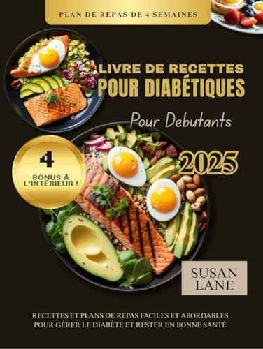 LIVRE DE RECETTES POUR DIABÉTIQUES POUR DÉBUTANTS: Recettes et plans de repas faciles et abordables pour Gérer le diabète et rester en bonne santé