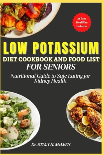LOW POTASSIUM DIET COOKBOOK AND FOOD LIST FOR SENIORS: Nutritional guide with a 28 day Meal Plan to Safe Eating for Kidney Health (Healing Plates: Specialized Diet Cookbooks for Chronic Conditions)