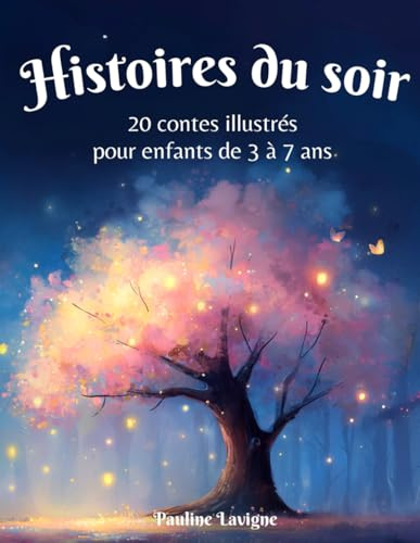 Histoires du soir pour enfants de 3 à 7 ans: 20 Contes originaux et illustrés pour s'endormir en douceur