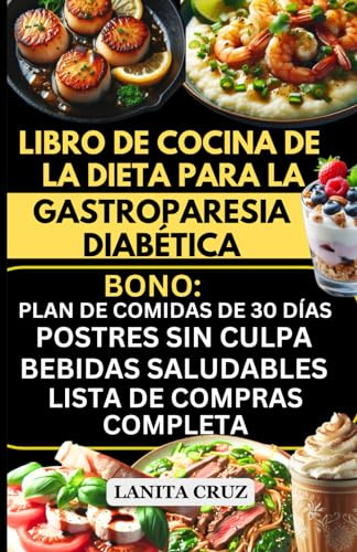 Libro de cocina de la dieta para la gastroparesia diabética: Recetas deliciosas bajas en carbohidratos, grasas y fibra para alivio de gastroparesia diabética. [Recetas de Dieta para la Gastroparesia]