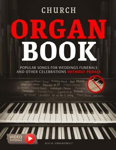 Church Organ Book Popular Songs for Weddings Funerals and Other Celebrations without Pedals: Easy Sheet Music for Late Beginner and Intermediate ... March I Air on the G String Hallelujah Chorus