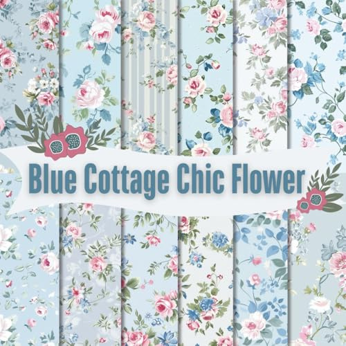 Blue Cottage Chic Flower Scrapbook Paper Craft Pad: 12 Shabby Chic Floral Designs, 36 Double-Side Sheets Printed on 8.5x8.5 Sized Paper. Perfect for ... DIY, Album, Mixed Media, Decoration & More!
