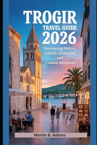 Trogir Travel Guide 2026: Discovering History, Culture, Itineraries, and Coastal Adventure