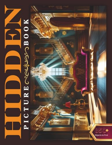 Hidden Pictures Book for Adults: The Ultimate Seek-and-Find Challenge Over 850 Cleverly Hidden Objects to Find in Captivating Real & Colorful ... Living Rooms to Garages, Offices, and Beyond!