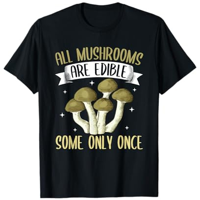 Funny All Mushrooms Are Edible Morel Mushroom Hunting T-Shirt