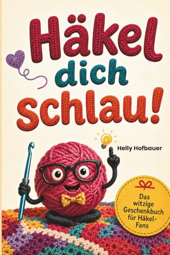Häkel dich schlau! - Skurriles, Quiz & Mitmach-Ideen für Maschen-Fans: Witziges Häkelbuch, Perfektes Geschenk für Häklerinnen mit Humor, Lustiger DIY-Spaß