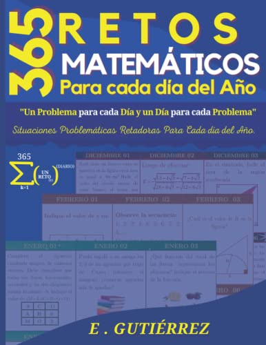 Retos matematicos: 365 retos matematicos para todo el año.Un problema para cada día y un día para cada problema. Situaciones problemáticas retadoras ... de preparatoria, docentes y público general.