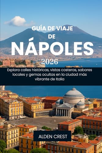 GUÍA DE VIAJE DE NÁPOLES, 2026: Explora calles históricas, vistas costeras, sabores locales y gemas ocultas en la ciudad más vibrante de Italia