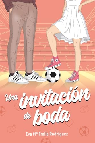 Una invitación de boda: (NEW ADULT) Romance deportivo contemporáneo, friends to lovers (mejores amigos), BODA y mucho fútbol.