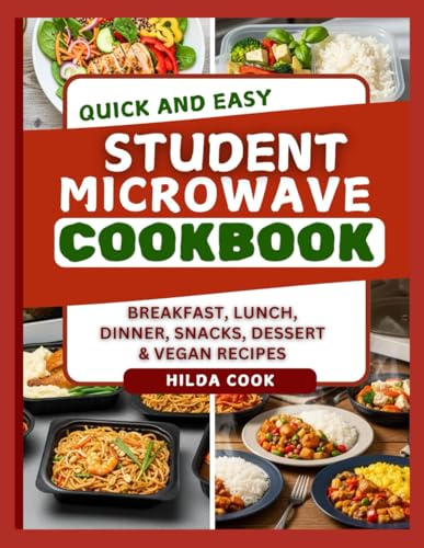 QUICK AND EASY STUDENT MICROWAVE COOKBOOK: Fast, Budget Friendly Make Ahead Meals for Dorms, Busy Schedules, and Student Life