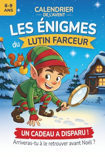 Calendrier de l’Avent | Les énigmes du lutin farceur: 24 jours, 24 énigmes et 1 grand mystère à résoudre avant Noël – Un livre-jeu d’enquête magique pour enfants de 6 à 9 ans.