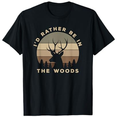 I'd Rather Be in The Woods Deer Hunting T-Shirt