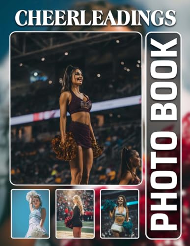 Cheerleading Photobook: The 40 Photos Of Spirited Team Performances And Dynamic Cheer Routines Captured For Memories