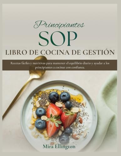 Principiante Sop Gestión Libro De Cocina: Recetas fáciles y nutritivas para mantener el equilibrio diario y ayudar a los principiantes a cocinar con confianza.