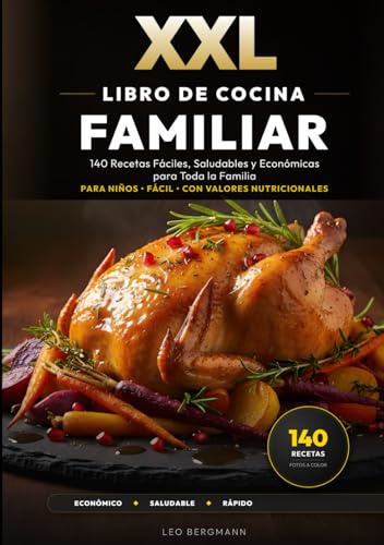 XXL Libro de Cocina Familiar para Todos los Bolsillos: 140 Recetas Fáciles, Saludables y Económicas para Toda la Familia: Menús exprés en 20 minutos ... color y nutrición (Libros de Cocina XXL [ES])