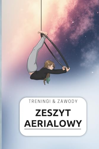 Zeszyt aerialowy - treningi i zawody AERIAL HOOP: Sportowy pamiętnik treningów i zawodów dla aerialistki format 6x9 cali