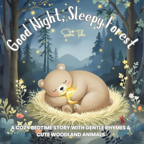 Good Night, Sleepy Forest: A Cozy Bedtime Story with Gentle Rhymes & Cute Woodland Animals: A Soothing Nighttime Adventure for Babies & Toddlers (Ages 0-3) – Perfect for Baby Showers, First Birthdays & Gifts