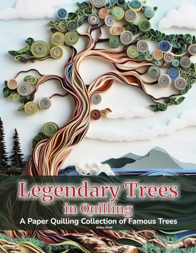 Legendary Trees in Quilling: A Paper Quilling Collection of Famous Trees