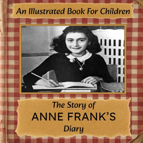 The Story of Anne Frank's Diary: An Illustrated Book For Children