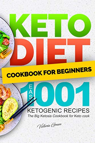 Keto Diet Cookbook for Beginners – Easy 1001 Ketogenic Recipes: The Big Ketosis Cookbook for Keto cook