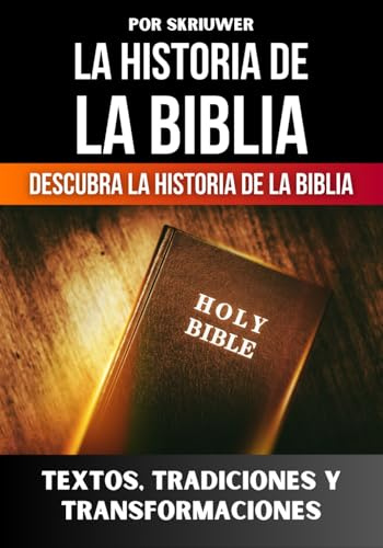 La Historia de la Biblia: Textos, tradiciones y transformaciones