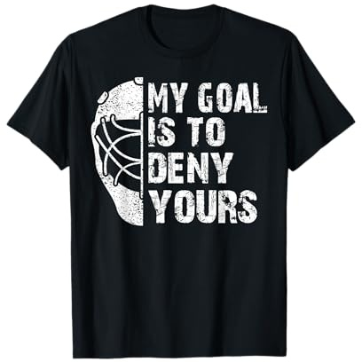 Funny My Goal is to Deny Yours Hockey Goalie Ice Hockey Gift T-Shirt