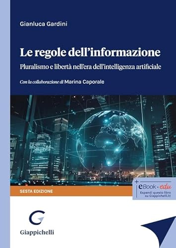 Le regole dell'informazione. Pluralismo e libertà nell’era dell’intelligenza artificiale
