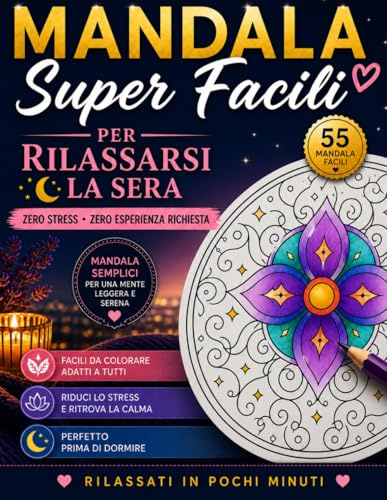 Mandala Super Facili: 55 Mandala Semplici e Rilassanti per Ridurre lo Stress e Dormire Meglio Ogni Sera – Libro da Colorare per Adulti e Principianti