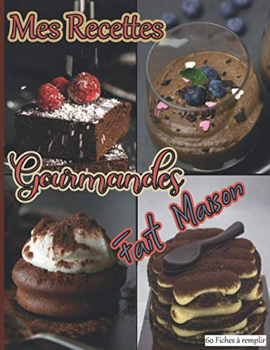 Mes Recettes Gourmandes Fait Maison 60 Fiches à remplir: Livre pour écrire ses délicieuses recettes de desserts, gâteaux, tartes, biscuits, entremets… ... idéal à offrir aux pâtissiers, homme, femme