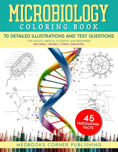 Microbiology Coloring Book: A Fun and Effective Science Workbook with 70 Detailed Illustrations, 45 Fascinating Facts & 70 Tests for Adults, Medical Students, and Beginners