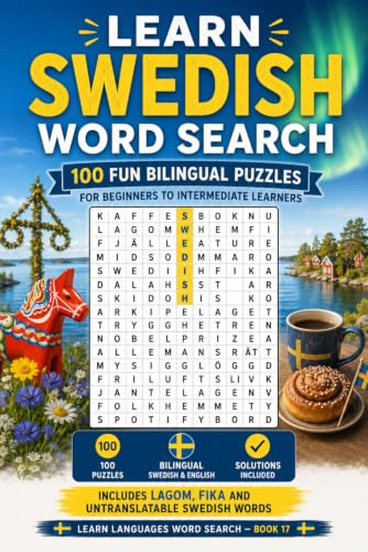 Learn Swedish Word Search: 100 Fun Bilingual Puzzles for Beginners to Intermediate Learners: A Large Print Word Search Book with Swedish Vocabulary, ... for Adults, Teens and Language Students