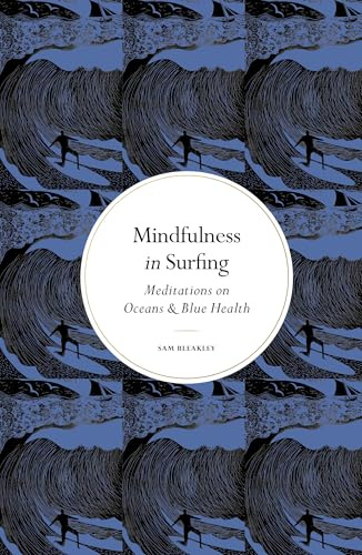 Mindfulness in Surfing: Meditations on Oceans & Blue Health (Mindfulness series)
