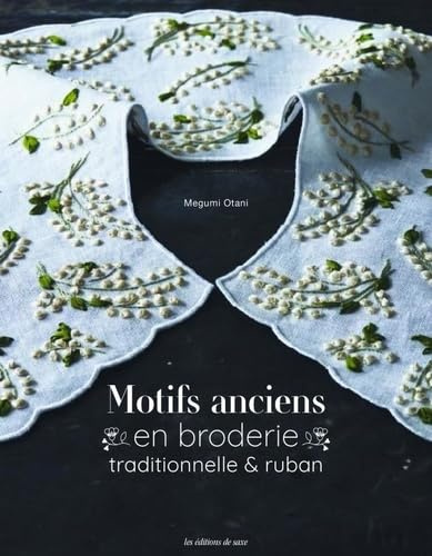 Motifs anciens en broderie traditionnelle & ruban: 21 projets à broder