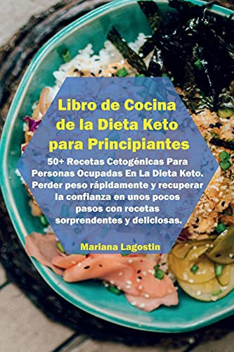 Libro de Cocina de la Dieta Keto para Principiantes: 50+ Recetas Cetogénicas Para Personas Ocupadas En La Dieta Keto. Perder peso rápidamente y ... pasos con recetas sorprendentes y deliciosas
