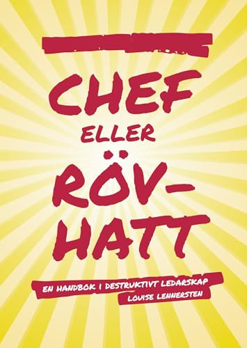 Chef eller rövhatt : en handbok i destruktivt ledarskap