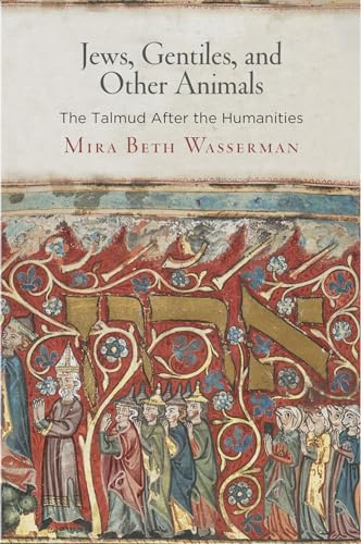 Jews, Gentiles, and Other Animals: The Talmud After the Humanities (Divinations: Rereading Late Ancient Religion)