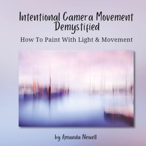 Intentional Camera Movement Demystified: How to Paint With Light & Movement