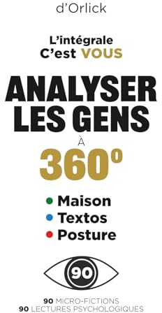 Analyser les gens à 360°: 3 livres en 1 : Maison I Textos I Posture – Psychologie de l'habitat, communication interpersonnelle et langage corporel. Plus qu'un livre de psychologie.